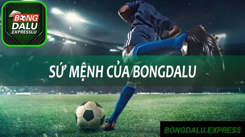 Mục tiêu và sứ mệnh của bongdalu