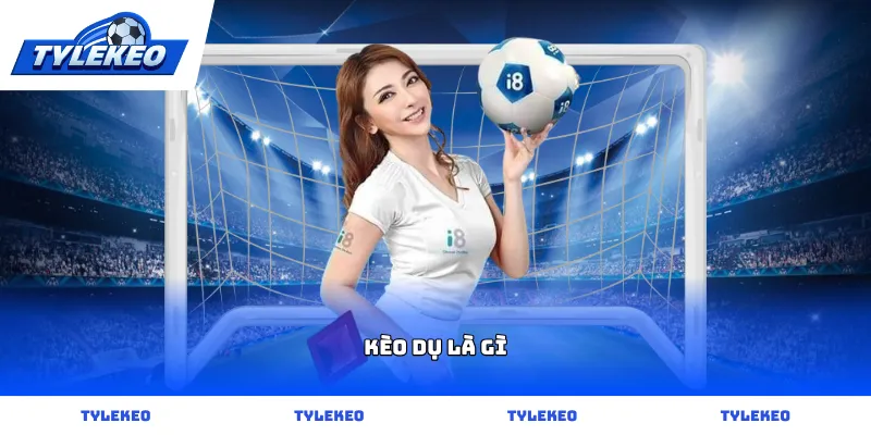 Cách nhận biết chính xác Kèo Dụ Là Gì trên bảng cược